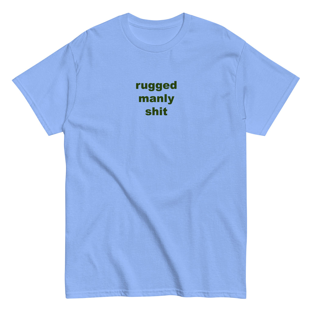 rugged manly shit shirt