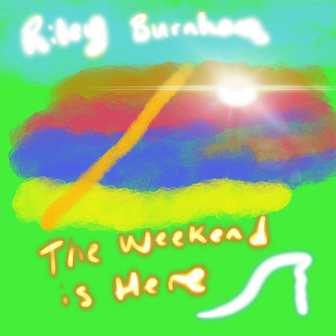 Riley Burnham music - The Weekend Is Here